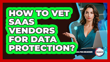 How To Vet SaaS Vendors For Data Protection?