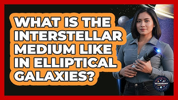 What Is The Interstellar Medium Like In Elliptical Galaxies?