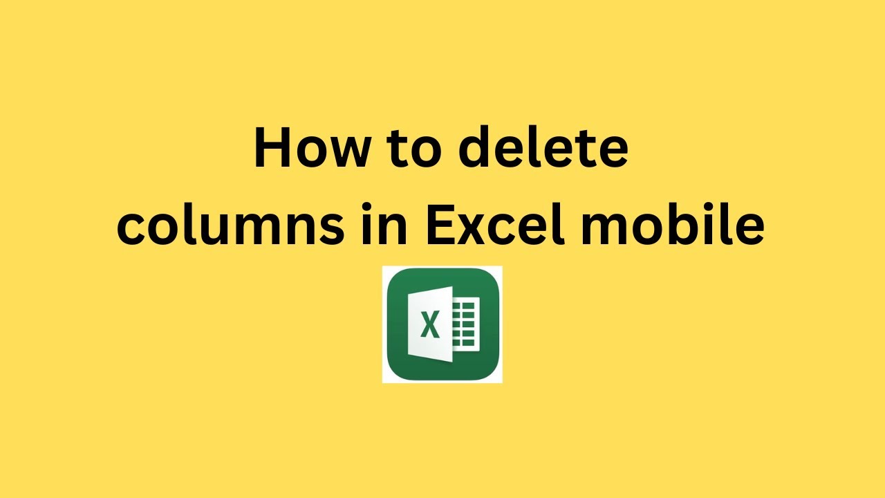 How to delete columns in Excel mobile - YouTube