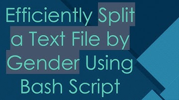 Efficiently Split a Text File by Gender Using Bash Script