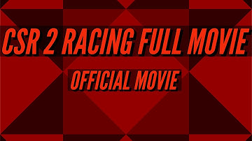 CSR 2 Racing | Full Movie | Official Movie