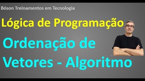 Lógica de Programação - Algoritmo para Ordenação de Dados em Vetores (novo)