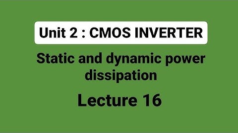 unit 2 | L16 : static and dynamic power dissipation