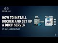 How to Install Docker and Set Up a DHCP Server in a Container