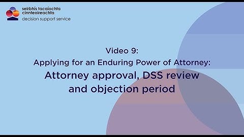Enduring Power of Attorney: Video 9 Attorney approval, DSS review and the objection period