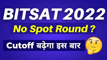 BITSAT 2022 : No Spot Round this time? Impact on BITSAT 2022 Cutoffs | BITS Pilani Counselling