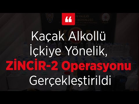 Kaçak Alkollü İçkiye Yönelik, ZİNCİR-2 Operasyonu Gerçekleştirildi