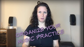 How to Organize Your Music Practice