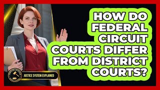 How Do Federal Circuit Courts Differ From District Courts? - Justice System Explained