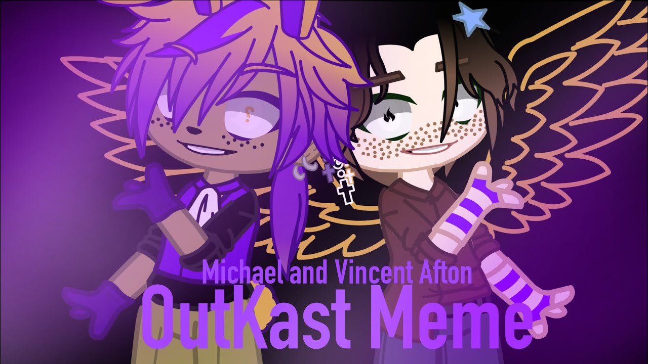 OutKast Meme[]Original?[]Michael and Vincent Afton[] YouTube