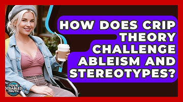 How Does Crip Theory Challenge Ableism And Stereotypes? - Your Disabled Truth