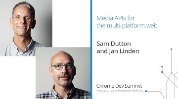 Media APIs for the multi-platform web - Chrome Dev Summit 2013 (Sam Dutton, Jan Linden)