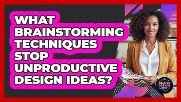 What Brainstorming Techniques Stop Unproductive Design Ideas? - Graphic Design Nerd