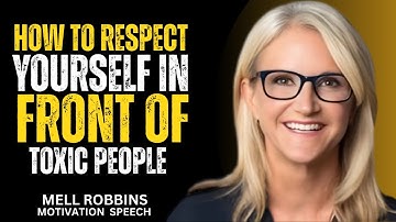How to Respect Yourself in Front of Toxic People - Motivation Speech By Mel Robbins