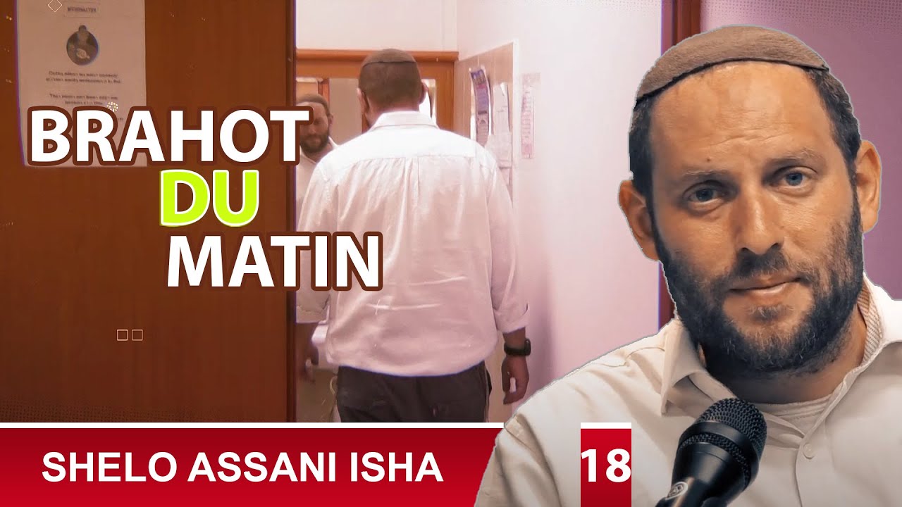 LES BRAHOT DU MATIN 18 - (Bénédiction) - SHELO ASSANI ISHA - Rav Eytan Fiszon