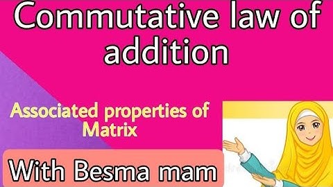 commutative law of addition in matrices |Associated properties of matrix w.r.t Addition|