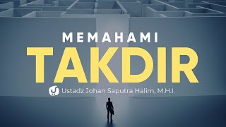 Kaidah dalam Memahami Takdir Allah - Ustadz Johan Saputra Halim, M.H.I. - Ceramah Agama