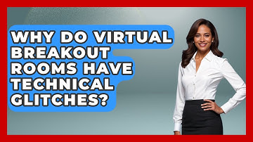 Why Do Virtual Breakout Rooms Have Technical Glitches? | Virtual Communication Hub News