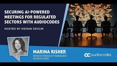 Securing AI-Powered Meetings for Regulated Sectors with AudioCodes