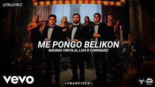 (LETRA) Me Pongo Belikon - Máxima Ventaja, Luis R Conriquez [Official Lyric Video]