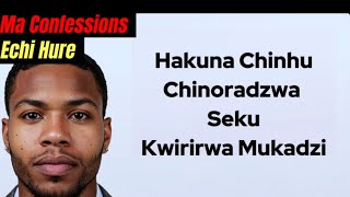 Hakuna Chinorwadza Seku Kwirirwa Mukadzi Confessions