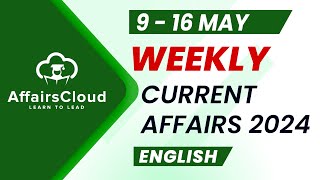 Current Affairs Weekly | 9 - 16 May 2024 | English | Current Affairs | AffairsCloud