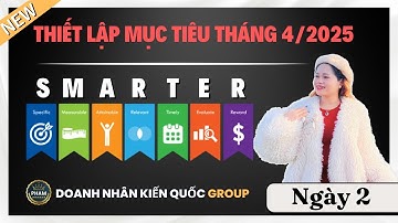 Ngày 2 | SMARTER - CÔNG THỨC THIẾT LẬP MỤC TIÊU CHO THÁNG 4 NĂM 2025