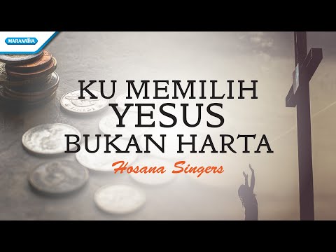 Ku Memilih Yesus Bukan Harta - Hosana Singers (with lyric)