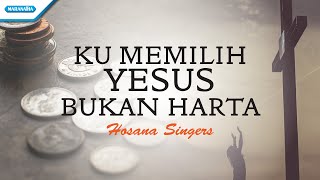Ku Memilih Yesus Bukan Harta - Hosana Singers (with lyric)