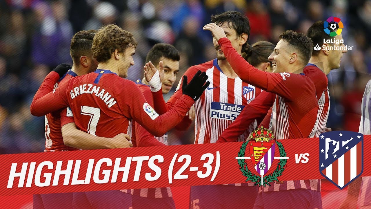 Highlights Real Valladolid vs Atletico de Madrid (2-3 ...