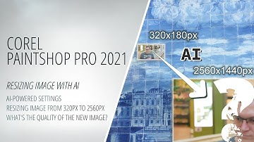 Corel PaintShop Pro 2021 - Tutorial - Resizing Image with AI from 320 to 2560px|AI-Powered Settings