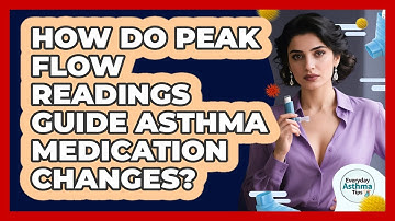 How Do Peak Flow Readings Guide Asthma Medication Changes? - Everyday Asthma Tips