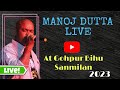 Manoj dutta live performance  gohpur 2023  manojdutta