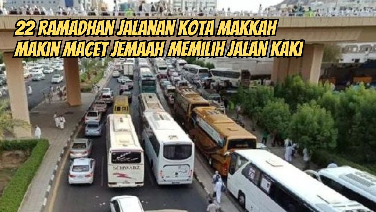KONDISI 22 RAMADHAN MAKKAH MULAI MACET HARGA TAXI MEROKET