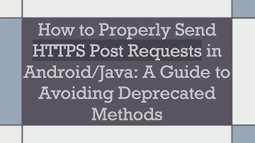 How to Properly Send HTTPS Post Requests in Android/Java: A Guide to Avoiding Deprecated Methods