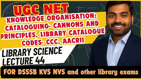 UGC NET LIS|Knowledge Organisations-Cataloguing-Canons and principles, Library Catalogue codes| L-44