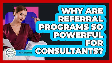 Why Are **referral Programs** So Powerful For Consultants? - Consulting Career Hub