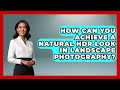 How Can You Achieve A Natural HDR Look In Landscape Photography? - Image Review Studio
