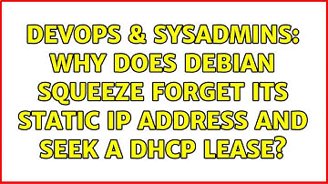 DevOps & SysAdmins: Why does Debian squeeze forget its static IP address and seek a DHCP lease?