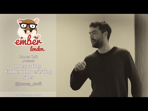 Integrating Ember.js into Existing Sites, by James Croft @ Ember London