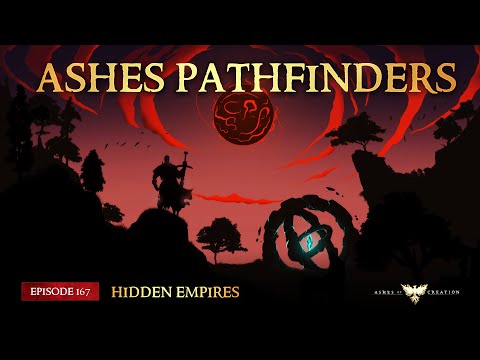 Ashes Pathfinders - Episode 167 - Hidden Empires [Ashes of Creation Podcast]