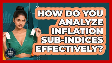 How Do You Analyze Inflation Sub-indices Effectively? - Inflation Insight Channel