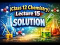 CLass 12 Chemistry Lecture 15 Solution #cbse #education #class12 #chemistry #class12chemistry #viral