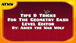 ATWW's Tips For The Geometry Dash Level Editor!