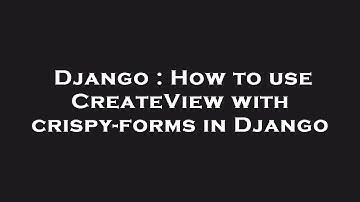 Django : How to use CreateView with crispy-forms in Django