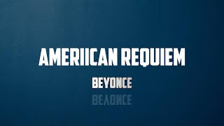 Beyoncé - AMERIICAN REQUIEM (Lyrics)