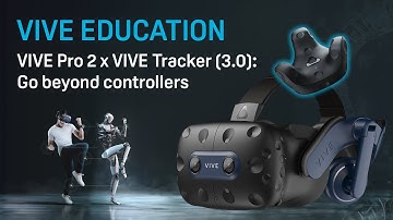 VIVE Education - VIVE Pro 2 x VIVE Tracker (3.0): Go Beyond Controllers