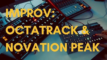 IMPROV: Octatrack MKII & Novation Peak
