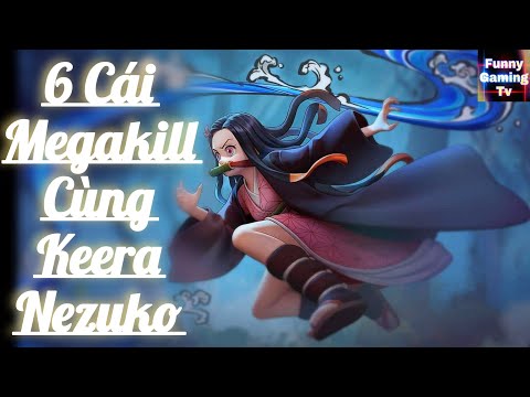 LIÊN QUÂN | Trải nghiệm Skin mới Keera Nezuko cùng 6 cái Megakill trong 1 trận đấu