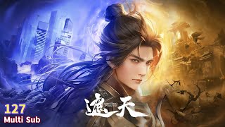 Multi Sub【遮天】| Shrouding The Heavens | Episode 127